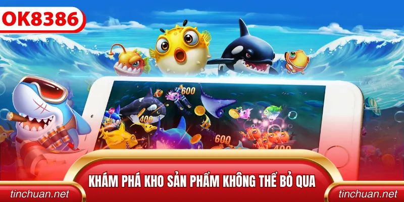 Khám phá kho sản phẩm không thể bỏ qua