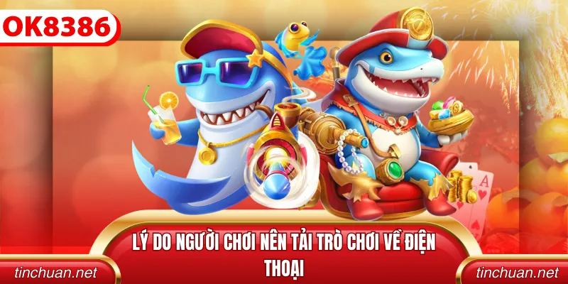 Lý do người chơi nên tải trò chơi về điện thoại