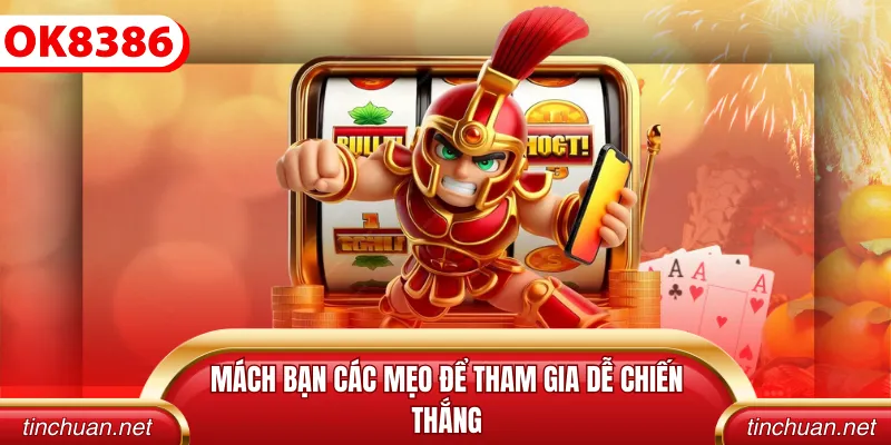Mách bạn các mẹo để tham gia dễ chiến thắng