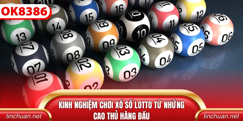Kinh nghiệm chơi xổ số lotto từ những cao thủ hàng đầu