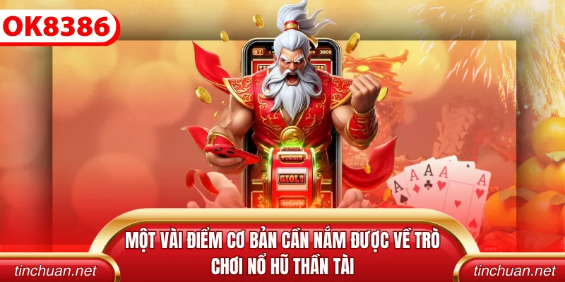 Một vài điểm cơ bản cần nắm được về trò chơi nổ hũ thần tài