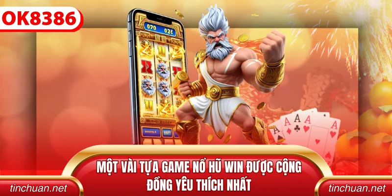 Một vài tựa game nổ hũ win được cộng đồng yêu thích nhất