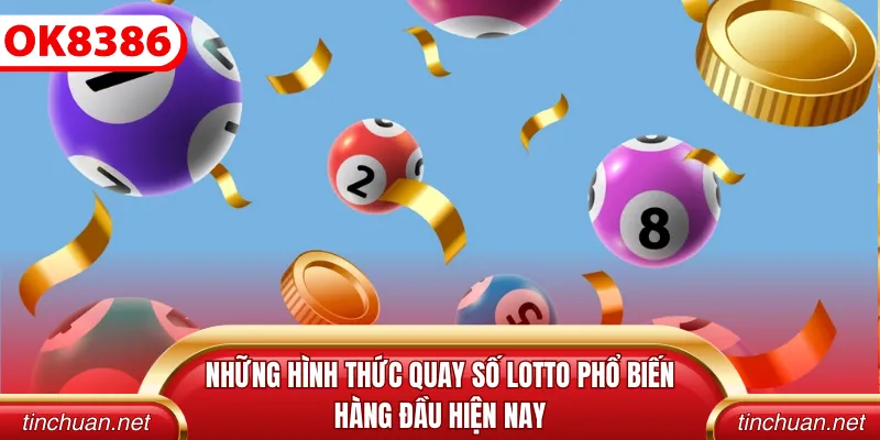 Những hình thức quay số lotto phổ biến hàng đầu hiện nay