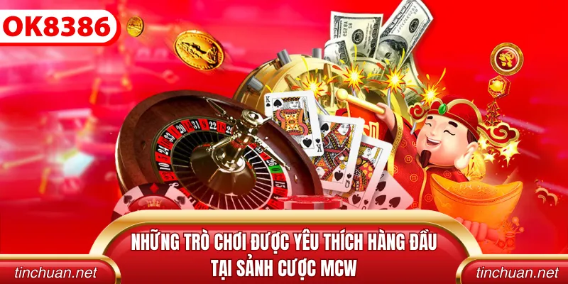 Những trò chơi được yêu thích hàng đầu tại sảnh cược mcw